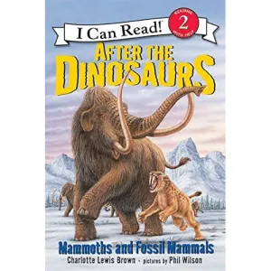 Harper Collins: I Can Read Level 2: After the Dinosaurs: Mammoths and Fossil Mammals