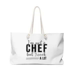I'm Not A Chef But I Cook A Lot  Weekender Bag