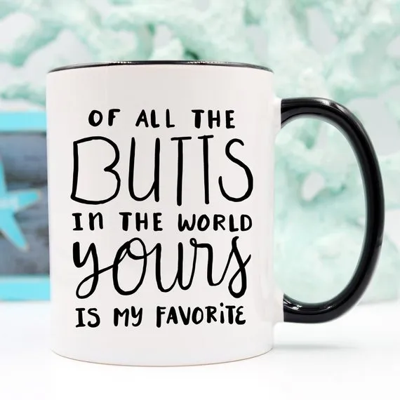 Of All The Butts In The World Yours Is My
