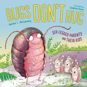 Penguin Random House: Bugs Don't Hug - Six-Legged Parents & Their Kids (Hardcover Book)