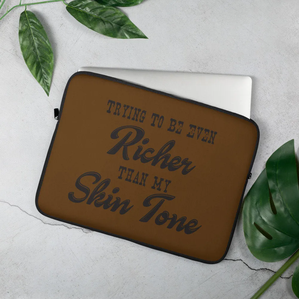 Richer Than My Skin Tone Laptop Sleeve - Chocolate