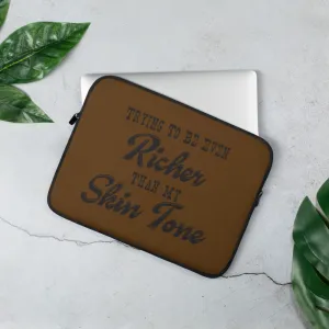 Richer Than My Skin Tone Laptop Sleeve - Chocolate