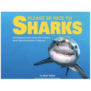 Sterling Publishing Please Be Nice to Sharks - Fascinating Facts about the Ocean's Most Misunderstood Creatures (Hardcover Book)