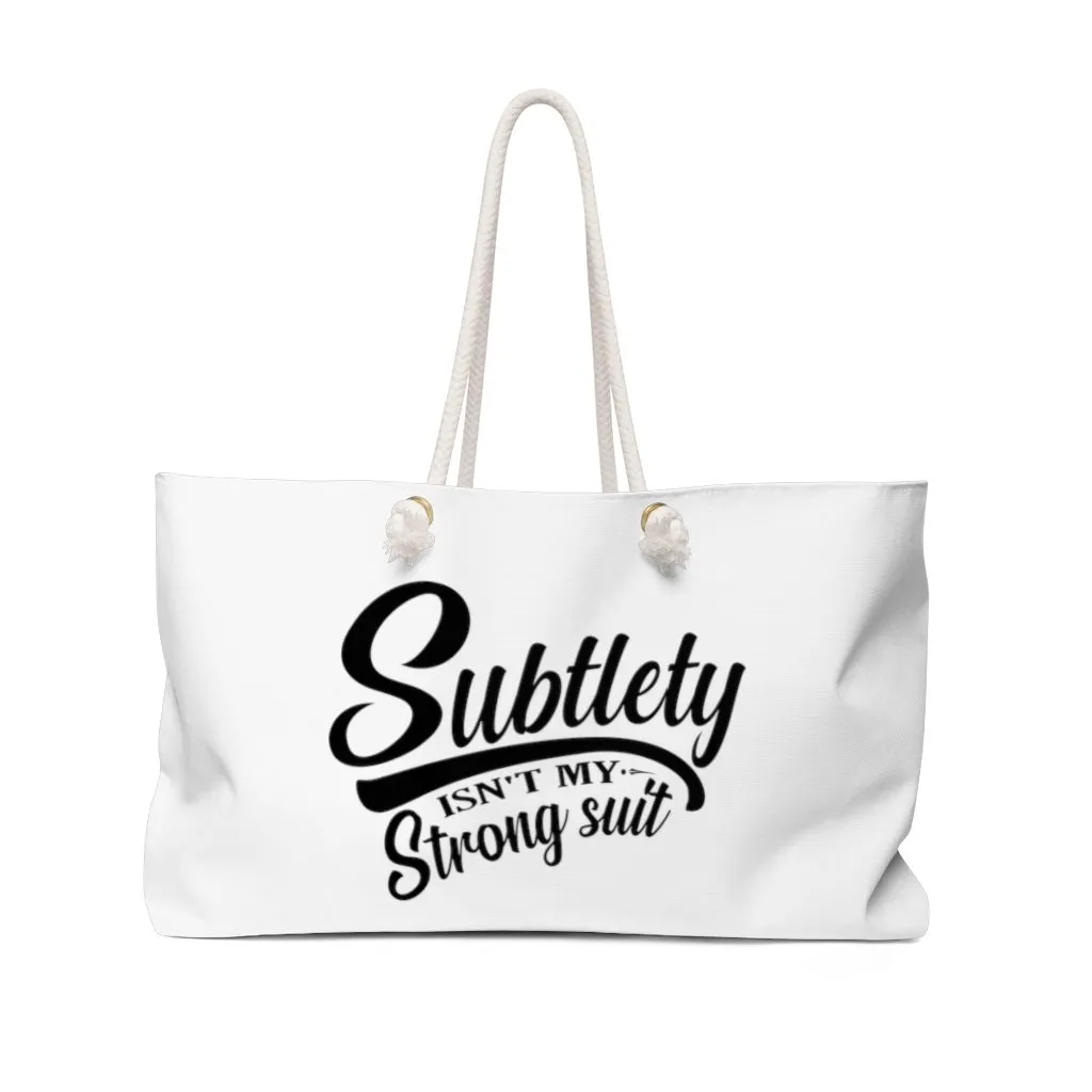 Subtlety Isn't My Strong Suit Weekender Bag