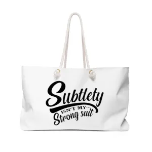 Subtlety Isn't My Strong Suit Weekender Bag