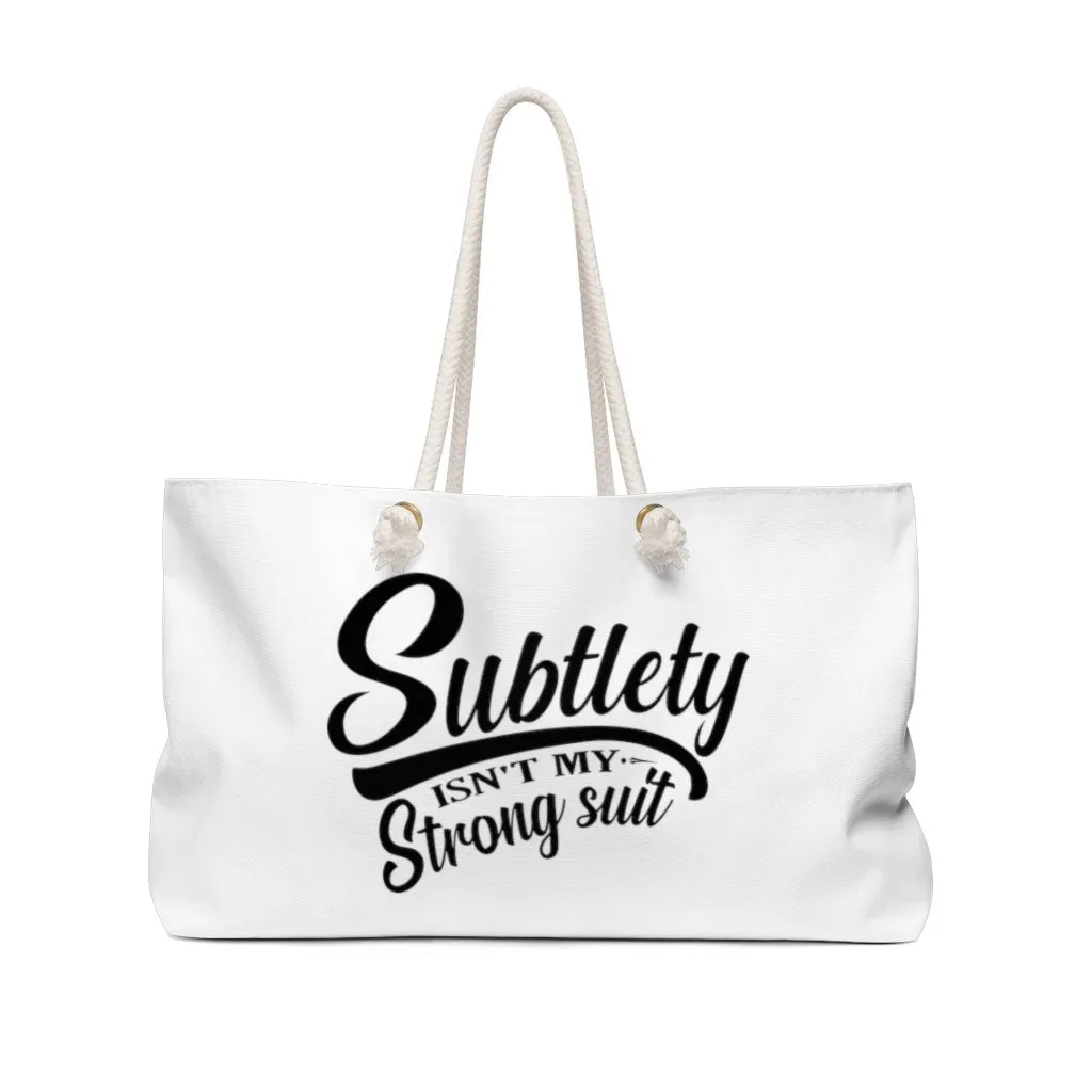 Subtlety Isn't My Strong Suit Weekender Bag