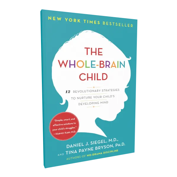 The Whole-Brain Child: 12 Revolutionary Strategies to Nurture Your Child's Developing Mind