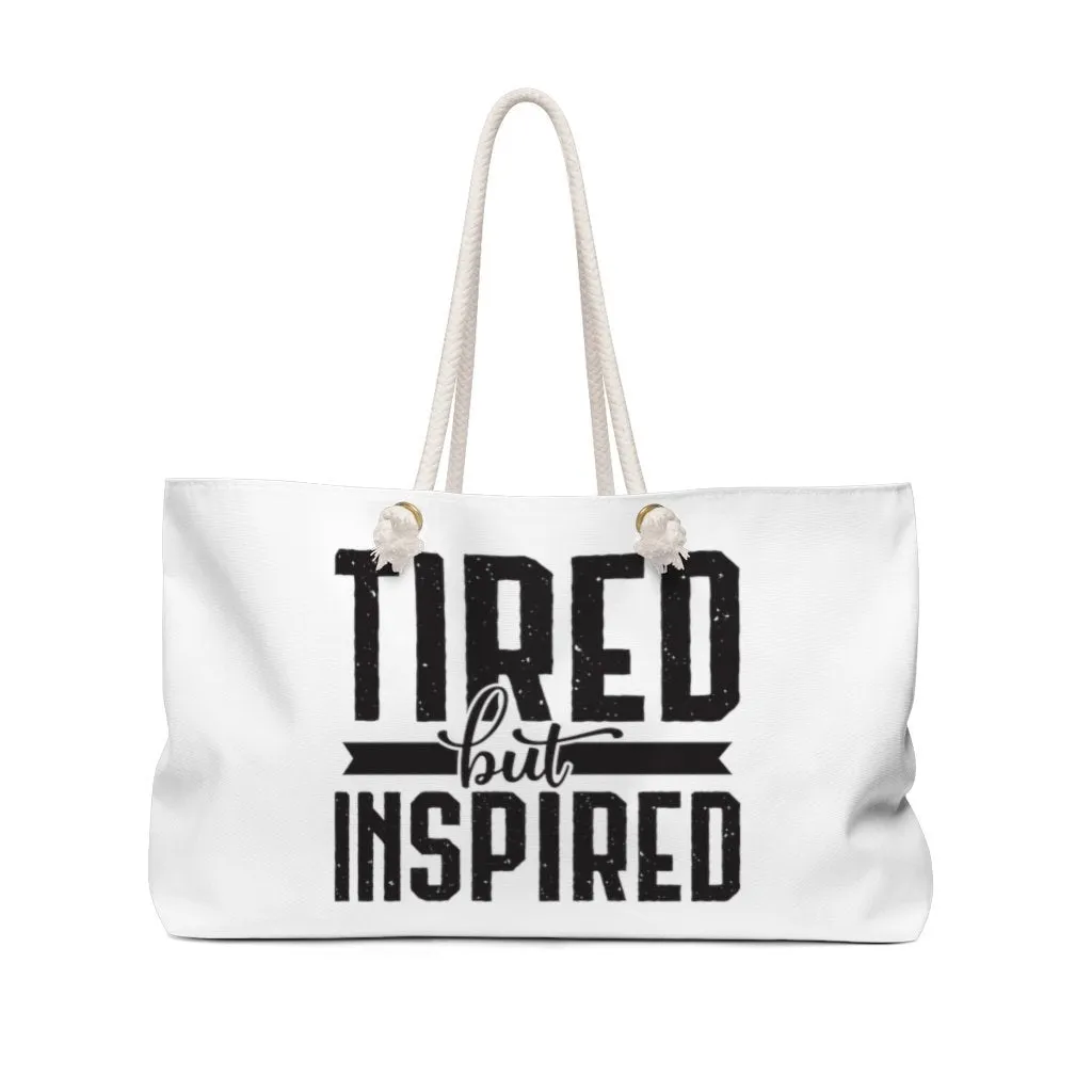 Tired But Inspired Weekender Bag