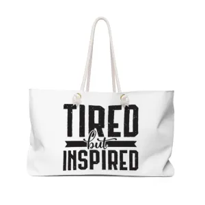 Tired But Inspired Weekender Bag