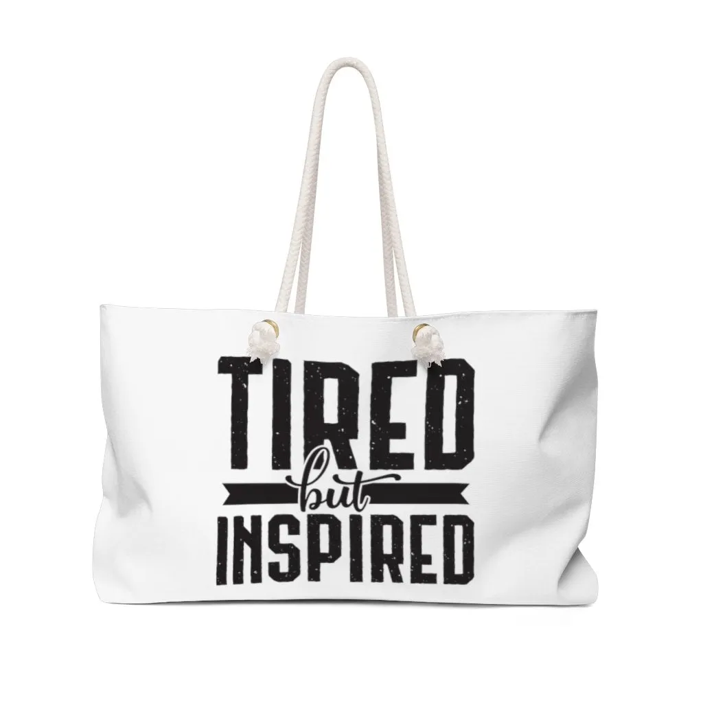 Tired But Inspired Weekender Bag